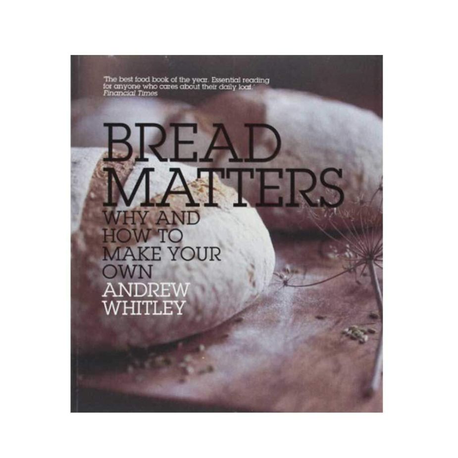 Bread Matters: Why and How to Make Your Own by Andrew